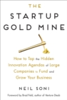 Image for The startup gold mine: how to tap the hidden innovation agendas of large companies to fund and grow your business