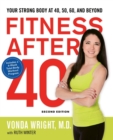 Image for Fitness after 40  : your strong body at 40, 50, 60, and beyond