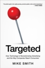 Image for Targeted: how technology is revolutionizing advertising and the way companies reach consumers