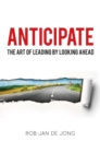 Image for Anticipate: the art of leading by looking ahead