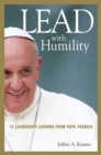 Image for Lead with humility: 12 leadership lessons from Pope Francis