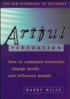 Image for Artful persuasion  : how to command attention, change minds, and influence people