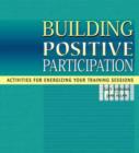 Image for Building positive participation  : activities for energizing your training sessions