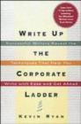 Image for Write up the corporate ladder  : successful writers reveal the techniques that help you write with ease and get ahead