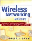 Image for Wireless networking made easy  : everything you need to know to build your own PANs, LANs, and WANs