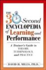 Image for The 30-second encyclopedia of learning and performance  : a trainer&#39;s guide to theory, terminology, and practice