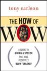 Image for The how of WOW  : a guide to giving a speech that will positively blow &#39;em away
