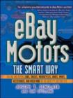 Image for eBay motors the smart way  : selling and buying cars, trucks, motorcycles, boats, parts, accessories, and much more on the web&#39;s # 1 auction site