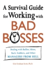 Image for A survival guide for working with bad bosses  : dealing with bullies, idiots, back-stabbers, and other mamagers  from hell