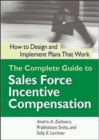 Image for The Complete Guide to Sales Force Incentive Compensation: How to Design and Implement Plans That Work
