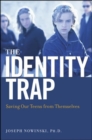 Image for The identity trap  : saving our teens from themselves