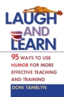 Image for Laugh and Learn : 95 Ways to Use Humor for More Effective Teaching and Training