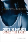 Image for Comes the Darkness, Comes the Light : Memoirs of a Former Cutter