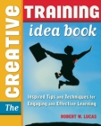 Image for The Creative Training Idea Book : Inspired Tips and Techniques for Engaging and Effective Learning