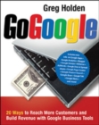 Image for Go Google  : 20 ways to reach more customers and build revenue with Google business tools