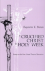 Image for A Crucified Christ in Holy Week : Essays on the Four Gospel Passion Narratives