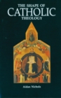 Image for The Shape of Catholic Theology : An Introduction to Its Sources, Principles, and History