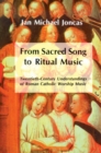 Image for From sacred song to ritual music  : twentieth-century understandings of Roman Catholic worship music