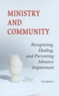 Image for Ministry And Community : Recognizing, Healing, and Preventing Ministry Impairment
