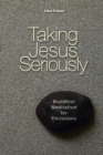 Image for Taking Jesus Seriously : Buddhist Meditation for Christians