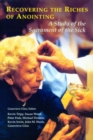 Image for Recovering the Riches of Anointing : A Study of the Sacrament of the Sick
