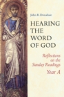 Image for Hearing The Word Of God : Reflections on the Sunday Readings, Year A