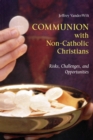 Image for Communion with Non-Catholic Christians : Risks, Challenges, and Opportunities