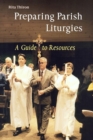 Image for Preparing Parish Liturgies : A Guide to Resources