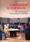 Image for God?s House is Our House : Re-imagining the Environment for Worship