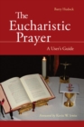 Image for The Eucharistic Prayer : A User&#39;s Guide