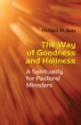 Image for The Way of Goodness and Holiness : A Spirituality for Pastoral Ministers