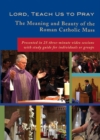 Image for Lord, Teach Us to Pray : The Meaning and Beauty of the Roman Catholic Mass