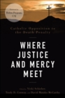Image for Where Justice and Mercy Meet : Catholic Opposition to the Death Penalty