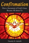 Image for Confirmation : How a Sacrament of God?s Grace Became All about Us