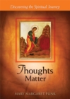 Image for Thoughts matter  : discovering the spiritual journey