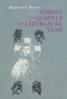 Image for Christ in the Gospels of the Liturgical Year: Raymond E. Brown, SS (1928-1998) Expanded Edition with Essays by John R. Donahue, SJ, and Ronald D. Witherup, SS