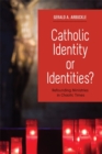Image for Catholic Identity or Identities? : Refounding Ministries in Chaotic Times