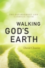 Image for Walking God&#39;s earth  : the environment and Catholic faith