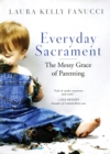 Image for Everyday sacrament  : the messy grace of parenting