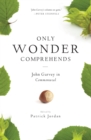 Image for Only wonder comprehends  : John Garvey in Commonweal