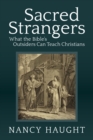 Image for Sacred strangers  : what the Bible&#39;s outsiders can teach Christians