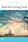 Image for Seek the living God  : five RCIA inquiry questions for making disciples