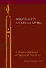 Image for Spirituality : A Monk?s Alphabet of Spiritual Practices