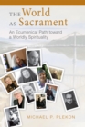 Image for The world as sacrament  : an ecumenical path toward a worldly spirituality