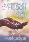 Image for A spirituality of mission  : reflections for Holy Week and Easter
