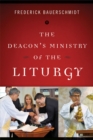 Image for The deacon&#39;s ministry of the liturgy