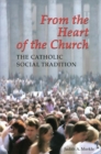 Image for From the Heart of the Church : The Catholic Social Tradition