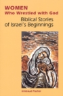 Image for Women Who Wrestled with God : Biblical Stories of Israel?s Beginning