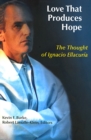 Image for Love That Produces Hope : The Thought of Ignacio Ellacuria