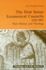 Image for The First Seven Ecumenical Councils (325-787) : Their History and Theology